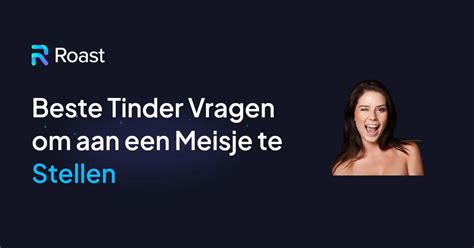 vragen voor tinder|De beste 150 vragen voor je Tinder Match 